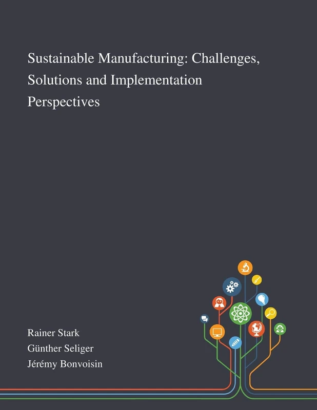 Sustainable Manufacturing: Challenges, Solutions and Implementation Perspectives