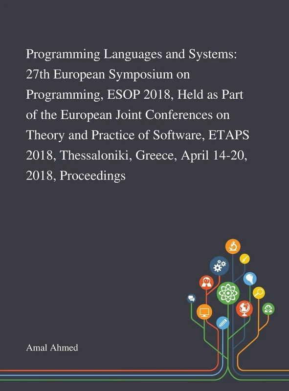 Programming Languages and Systems: 27th European Symposium on Programming, ESOP 2018, Held as Part of the European Joint Conferences on Theory and ... Greece, April 14-20, 2018, Proceedings
