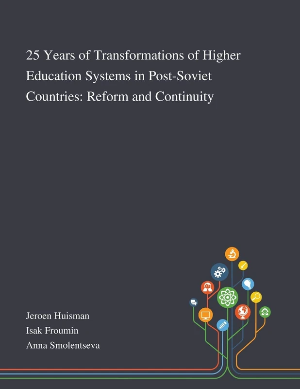 25 Years of Transformations of Higher Education Systems in Post-Soviet Countries: Reform and Continuity