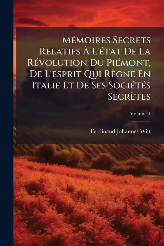 MÃ(c)moires Secrets Relatifs À L'Ã(c)tat De La RÃ(c)volution Du PiÃ(c)mont, De L'esprit Qui Règne En Italie Et De Ses SociÃ(c)tÃ(c)s Secrètes - Image 1