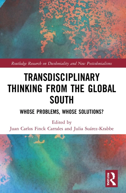 Transdisciplinary Thinking from the Global South: Whose Problems, Whose Solutions? (Routledge Research on Decoloniality and New Postcolonialisms) - Image 1