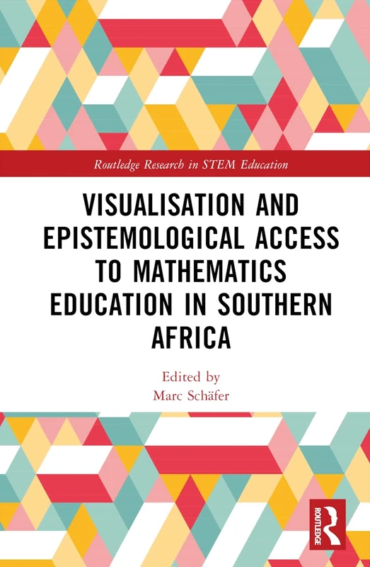 Visualisation and Epistemological Access to Mathematics Education in Southern Africa (Routledge Research in STEM Education)