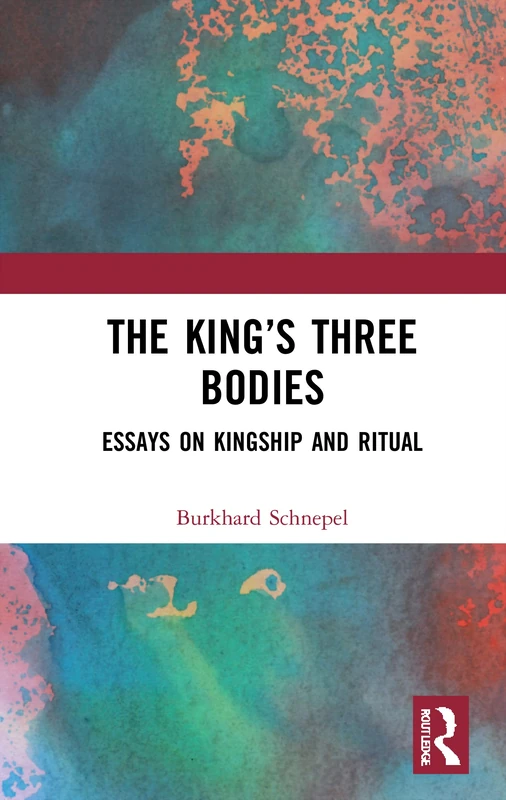 Routledge - The King's Three Bodies: Essays on Kingship and Ritual