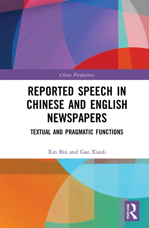 Reported Speech in Chinese and English Newspapers: Textual and Pragmatic Functions (China Perspectives)