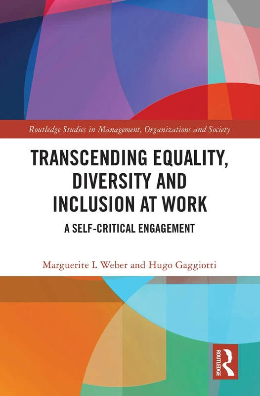 Transcending Equality, Diversity and Inclusion at Work: A Self-Critical Engagement (Routledge Studies in Management, Organizations and Society)