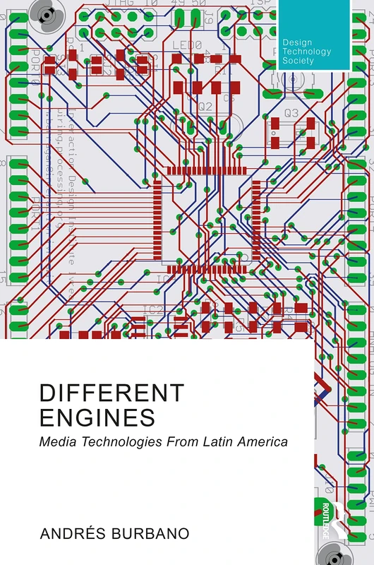 Different Engines: Media Technologies From Latin America (Routledge Research in Design, Technology and Society)