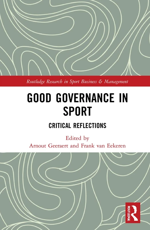Good Governance in Sport: Critical Reflections (Routledge Research in Sport Business and Management)