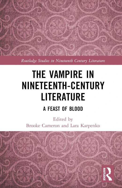 The Vampire in Nineteenth-Century Literature: A Feast of Blood (Routledge Studies in Nineteenth Century Literature)