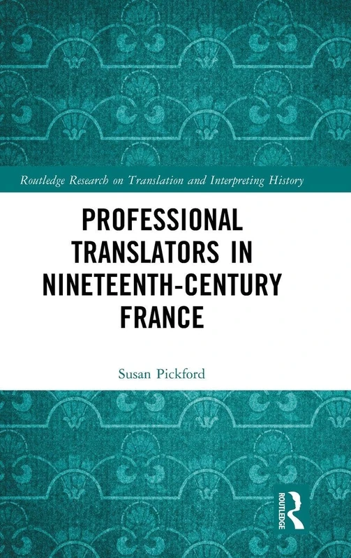 Professional Translators in Nineteenth-Century France (Routledge Research on Translation and Interpreting History)