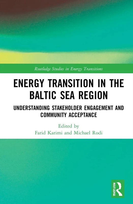Energy Transition in the Baltic Sea Region: Understanding Stakeholder Engagement and Community Acceptance (Routledge Studies in Energy Transitions)