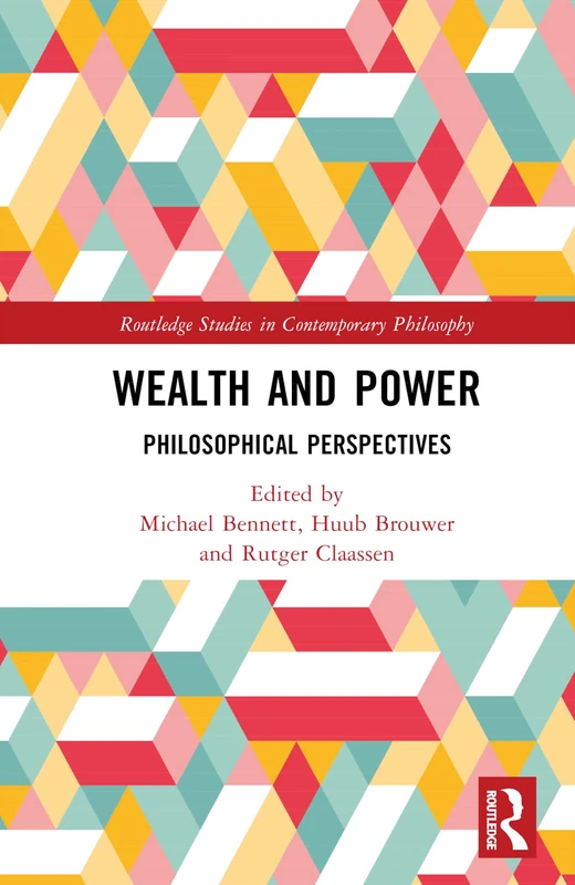 Wealth and Power: Philosophical Perspectives (Routledge Studies in Contemporary Philosophy)