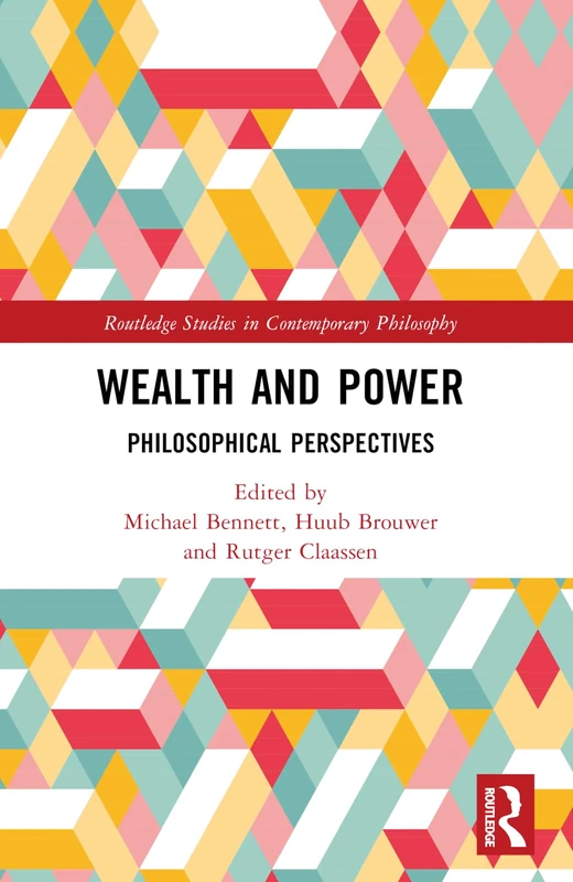 Wealth and Power: Philosophical Perspectives (Routledge Studies in Contemporary Philosophy)