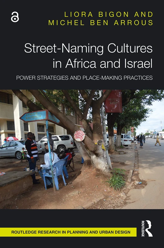 Street-Naming Cultures in Africa and Israel: Power Strategies and Place-Making Practices (Routledge Research in Planning and Urban Design)