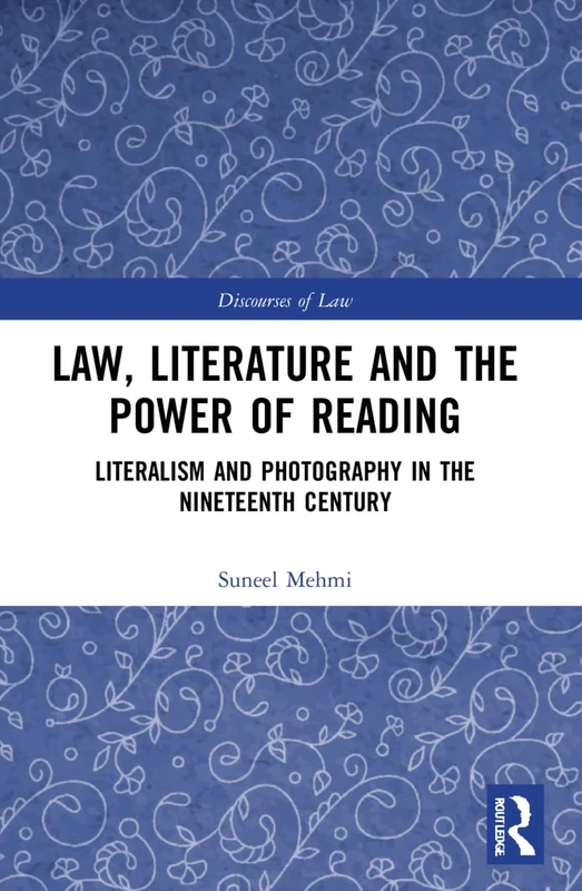 Law, Literature and the Power of Reading: Literalism and Photography in the Nineteenth Century (Discourses of Law)