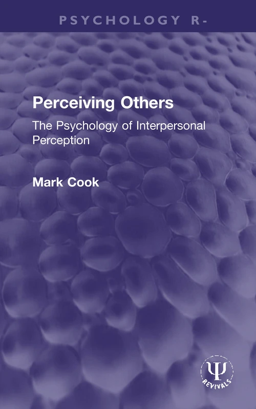 Perceiving Others: The Psychology of Interpersonal Perception (Psychology Revivals)
