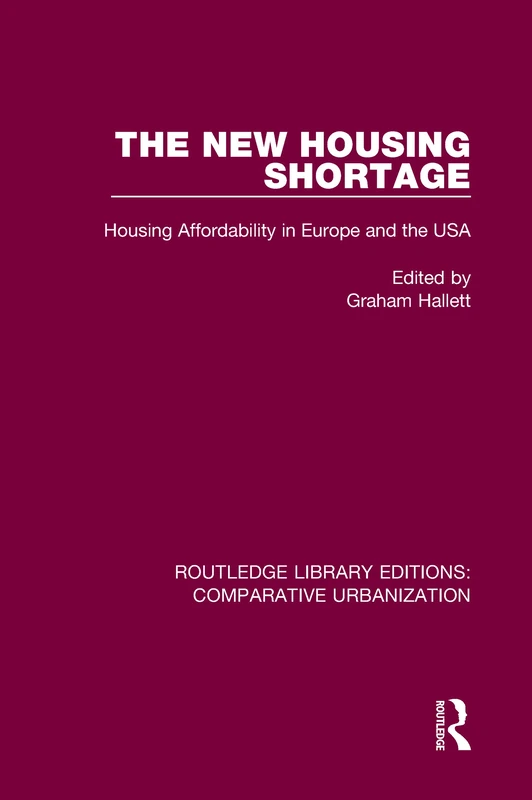 The New Housing Shortage: Housing Affordability in Europe and the USA (Routledge Library Editions: Comparative Urbanization)
