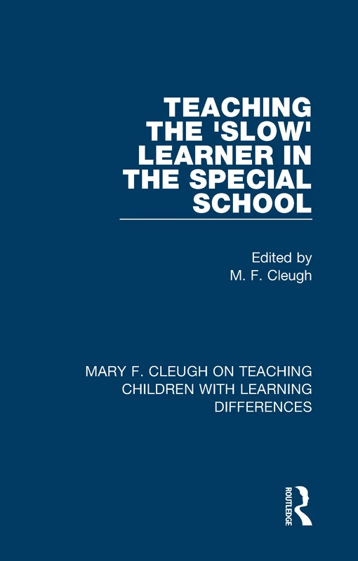 Teaching the 'Slow' Learner in the Special School: 1 (Mary F. Cleugh on Teaching Children with Learning Differences)