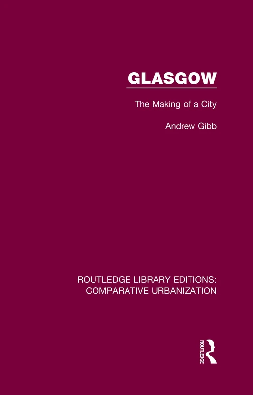 Glasgow: The Making of a City (Routledge Library Editions: Comparative Urbanization)