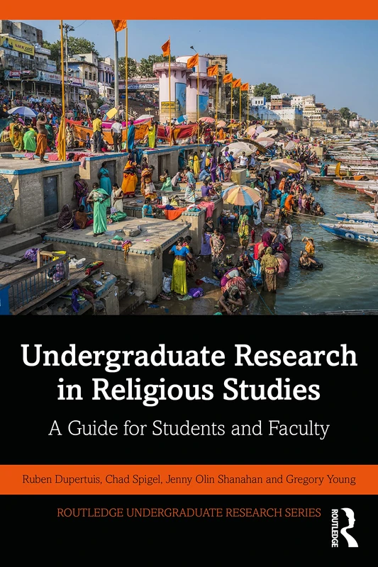 Undergraduate Research in Religious Studies: A Guide for Students and Faculty (Routledge Undergraduate Research Series)