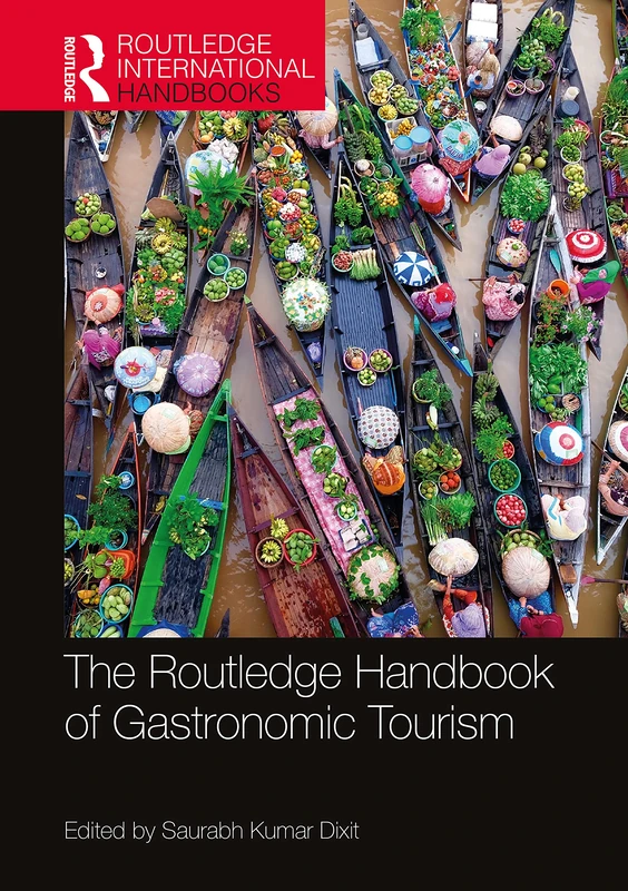 The Routledge Handbook of Gastronomic Tourism (Routledge International Handbooks)