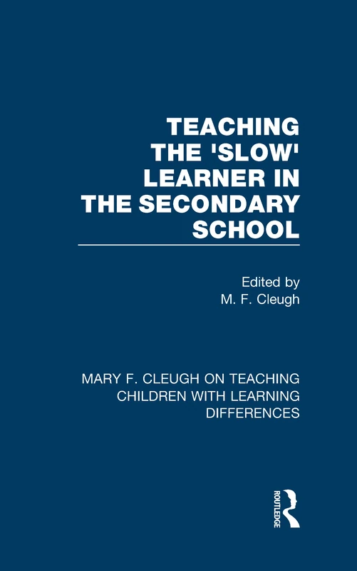 Teaching the 'Slow' Learner in the Secondary School: 3 (Mary F. Cleugh on Teaching Children with Learning Differences)