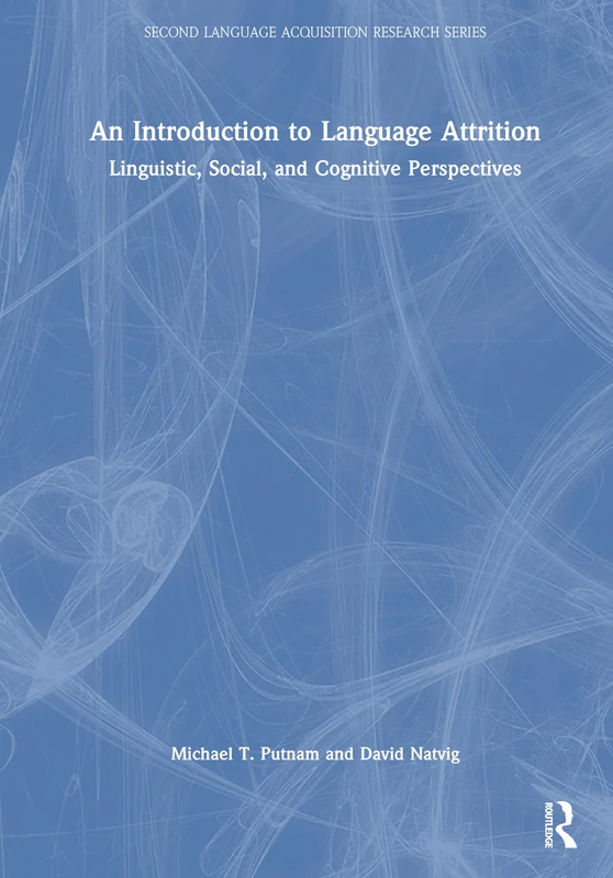 An Introduction to Language Attrition: Linguistic, Social, and Cognitive Perspectives (Second Language Acquisition Research Series)
