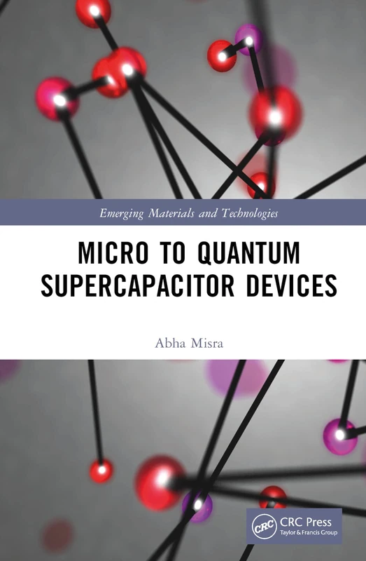 Micro to Quantum Supercapacitor Devices (Emerging Materials and Technologies)