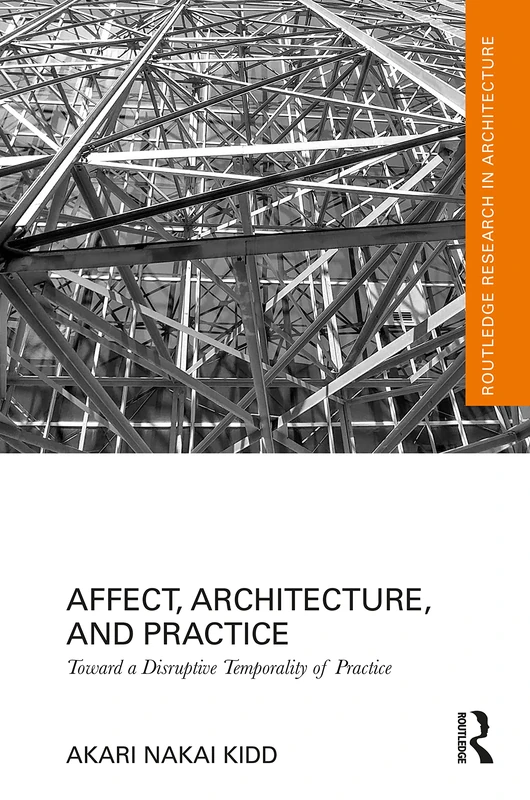 Affect, Architecture, and Practice: Toward a Disruptive Temporality of Practice (Routledge Research in Architecture) - Image 1