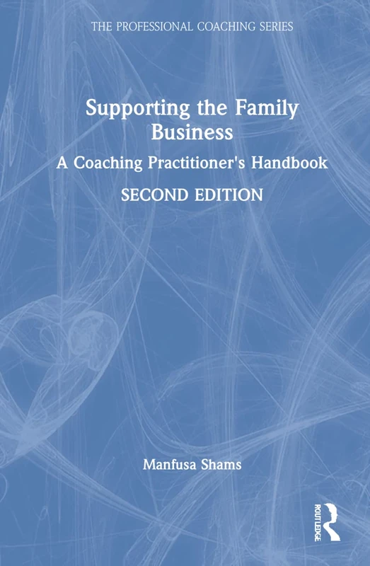 Supporting the Family Business: A Coaching Practitioner's Handbook (The Professional Coaching Series)