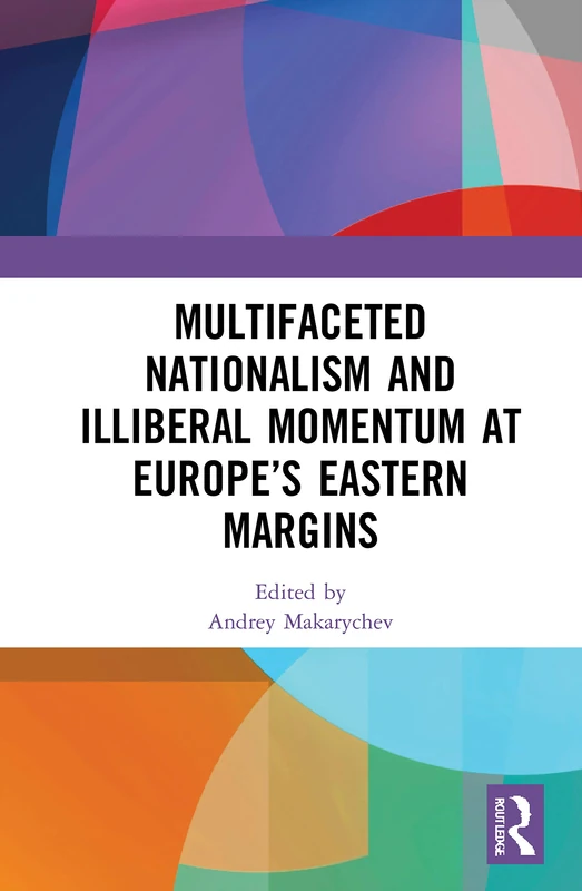 Routledge - Multifaceted Nationalism and Illiberal Momentum