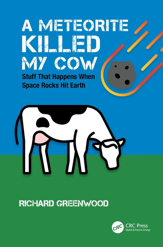 A Meteorite Killed My Cow: Stuff That Happens When Space Rocks Hit Earth (Discovering Physics)