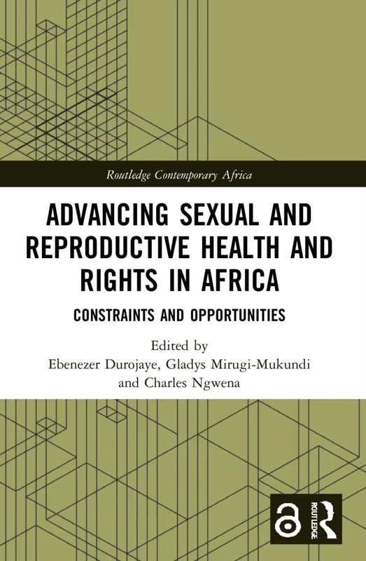 Advancing Sexual and Reproductive Health and Rights in Africa: Constraints and Opportunities (Routledge Contemporary Africa)