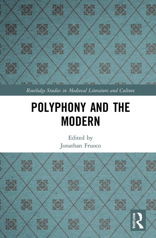 Polyphony and the Modern (Routledge Studies in Medieval Literature and Culture)