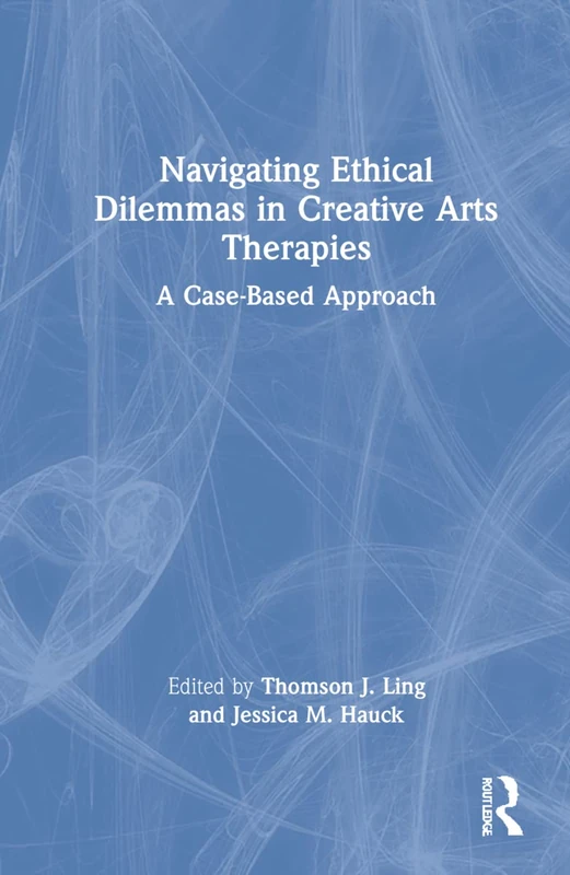Routledge - Navigating Ethical Dilemmas in Creative Arts Therapies