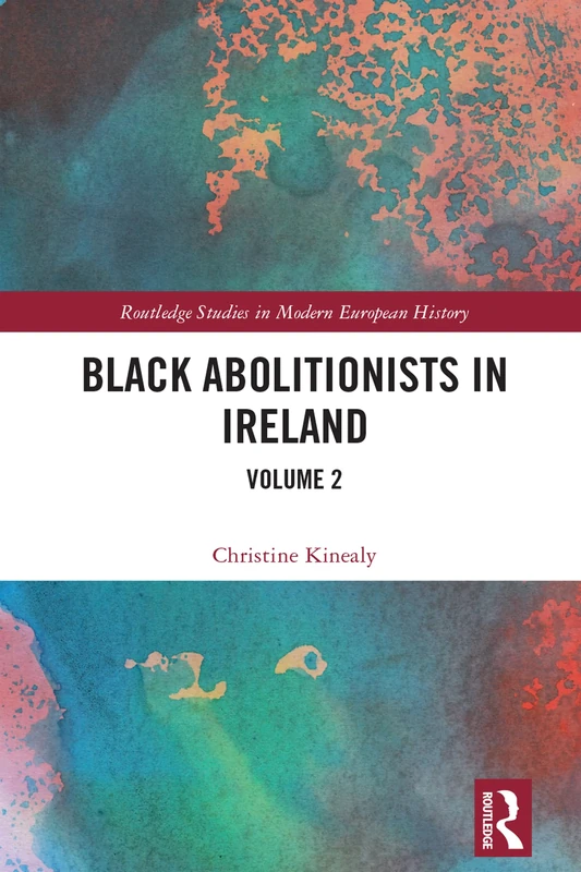 Black Abolitionists in Ireland: Volume 2 (Routledge Studies in Modern European History)