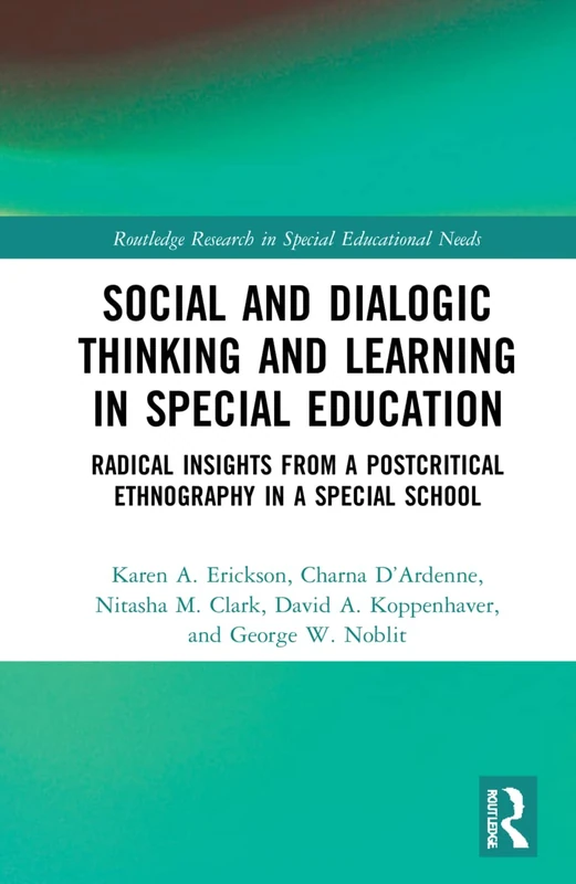 Social and Dialogic Thinking and Learning in Special Education: Radical Insights from a Post-Critical Ethnography in a Special School (Routledge Research in Special Educational Needs)