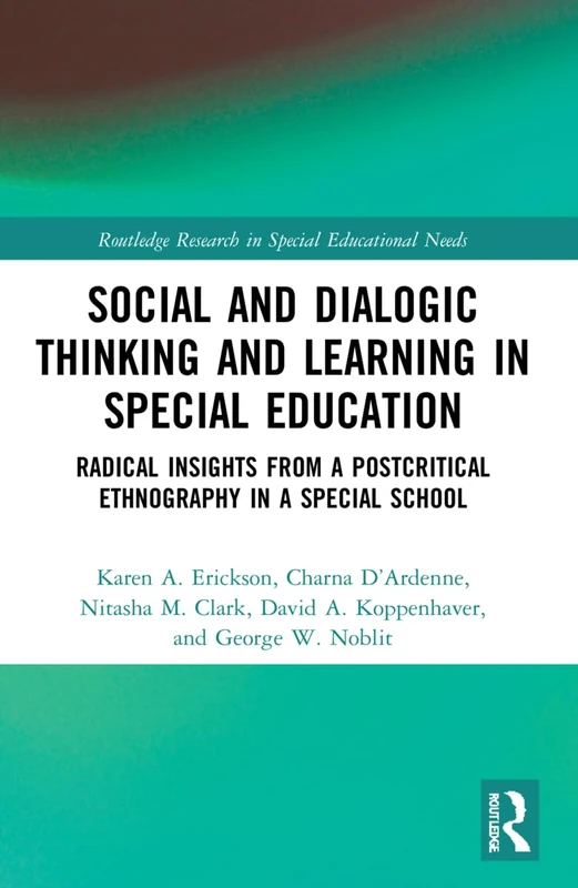 Social and Dialogic Thinking and Learning in Special Education: Radical Insights from a Post-Critical Ethnography in a Special School (Routledge Research in Special Educational Needs)