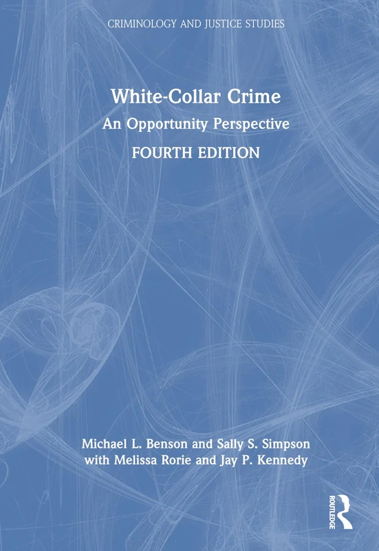 White-Collar Crime: An Opportunity Perspective (Criminology and Justice Studies)