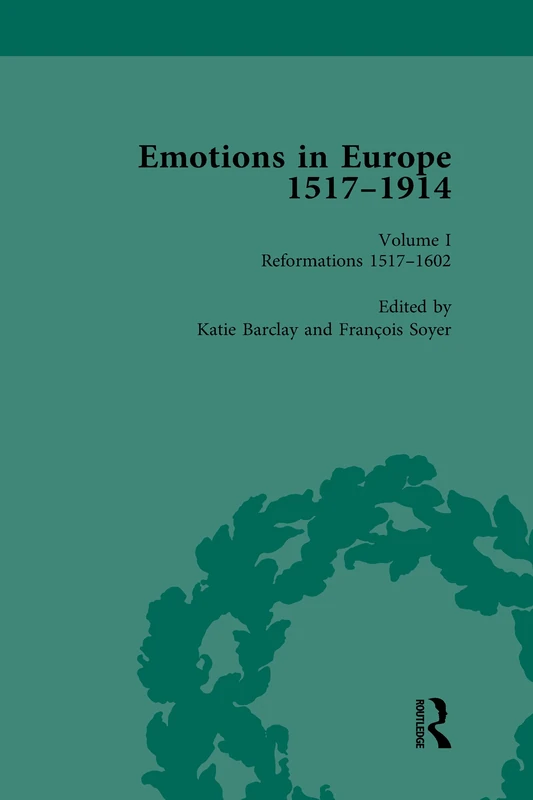 Emotions in Europe, 1517-1914: Volume I: Reformations,1517-1602 (Routledge Historical Resources)