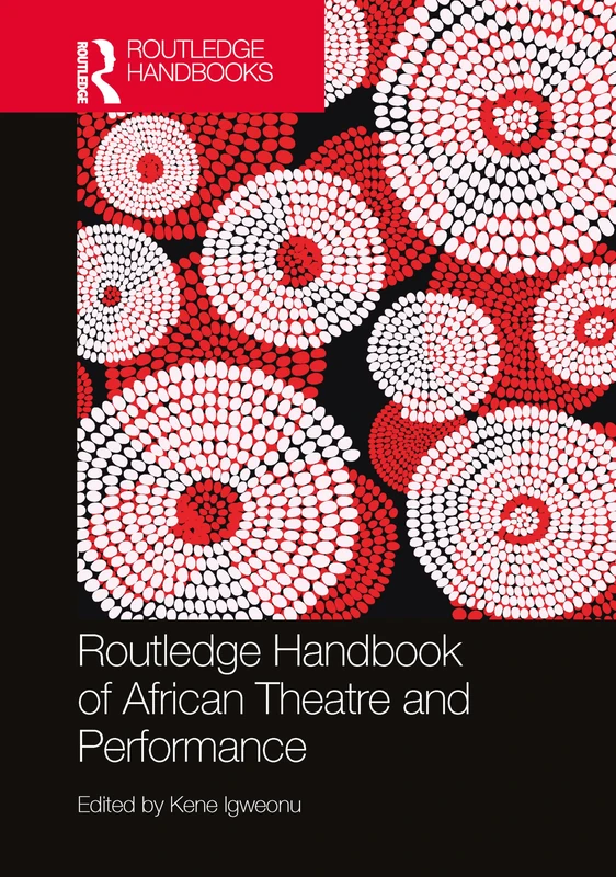 Routledge Handbook of African Theatre and Performance (Routledge International Handbooks)