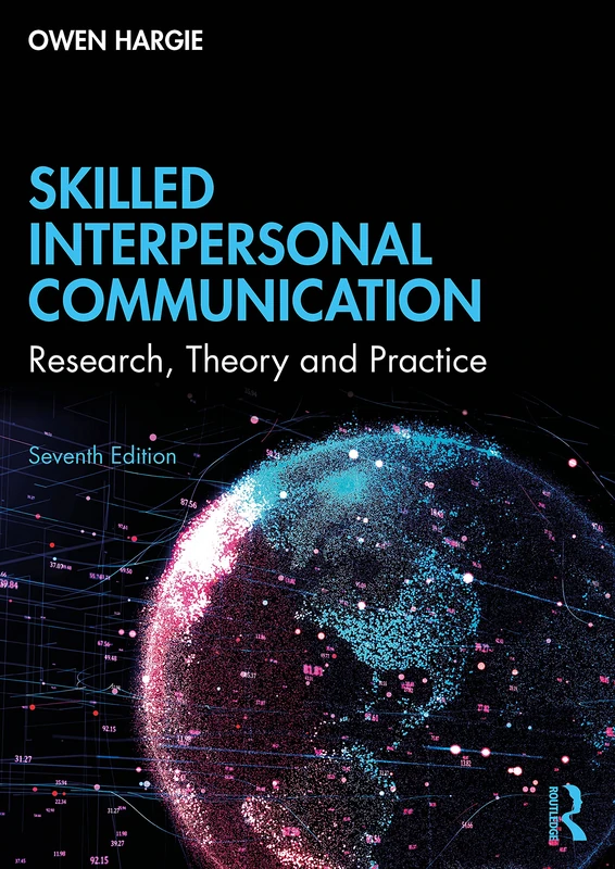 Skilled Interpersonal Communication: Research, Theory and Practice