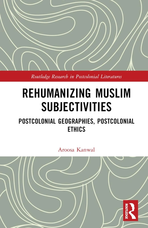 Routledge Rehumanizing Muslim Subjectivities - Academic Book