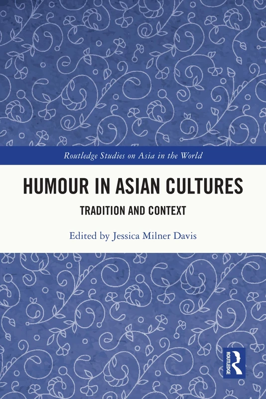 Humour in Asian Cultures: Tradition and Context (Routledge Studies on Asia in the World)