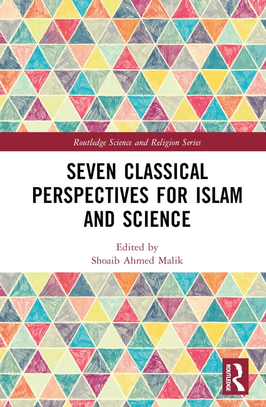 Seven Classical Perspectives for Islam and Science (Routledge Science and Religion Series)