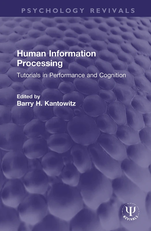 Human Information Processing: Tutorials in Performance and Cognition (Psychology Revivals)