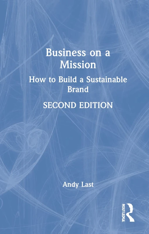 Routledge - Business on a Mission: How to Build a Sustainable Brand