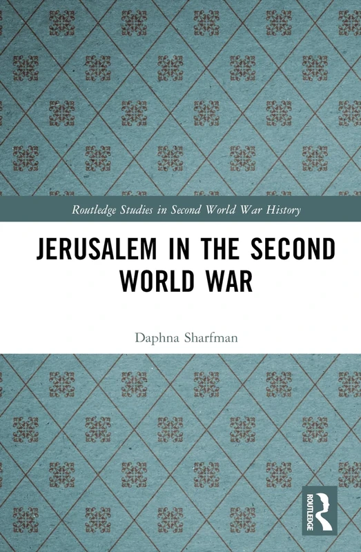 Jerusalem in the Second World War (Routledge Studies in Second World War History)