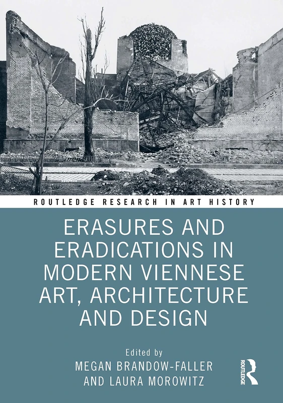 Erasures and Eradications in Modern Viennese Art, Architecture and Design (Routledge Research in Art History)