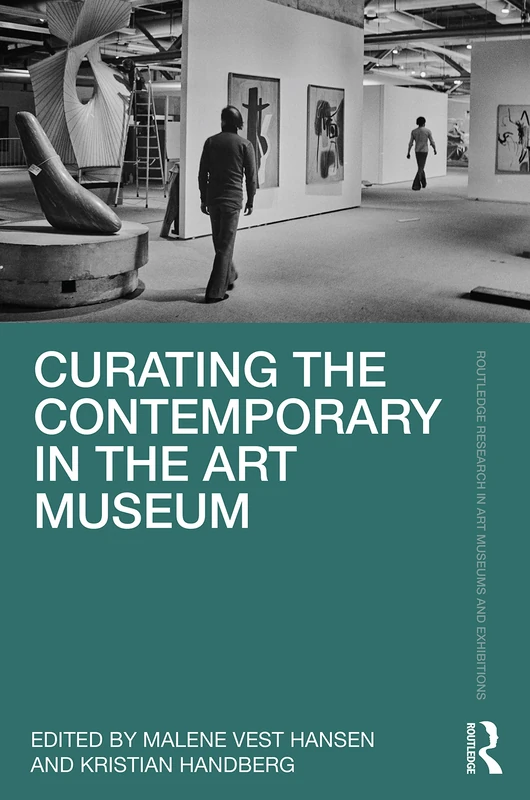 Routledge Curating the Contemporary in the Art Museum Book