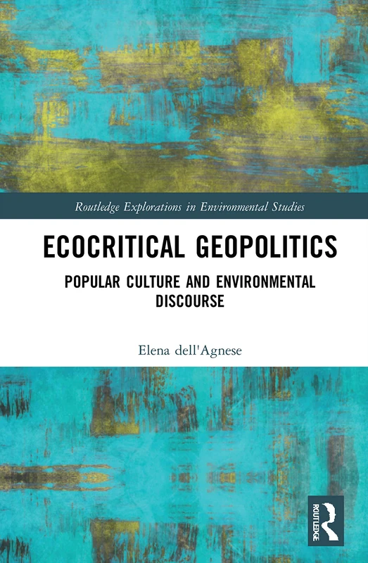 Ecocritical Geopolitics: Popular culture and environmental discourse (Routledge Explorations in Environmental Studies)